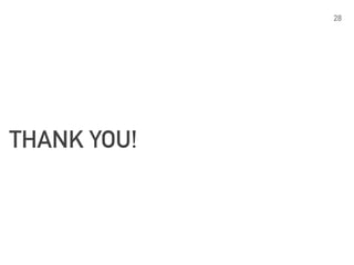 THANK YOU!
28
 