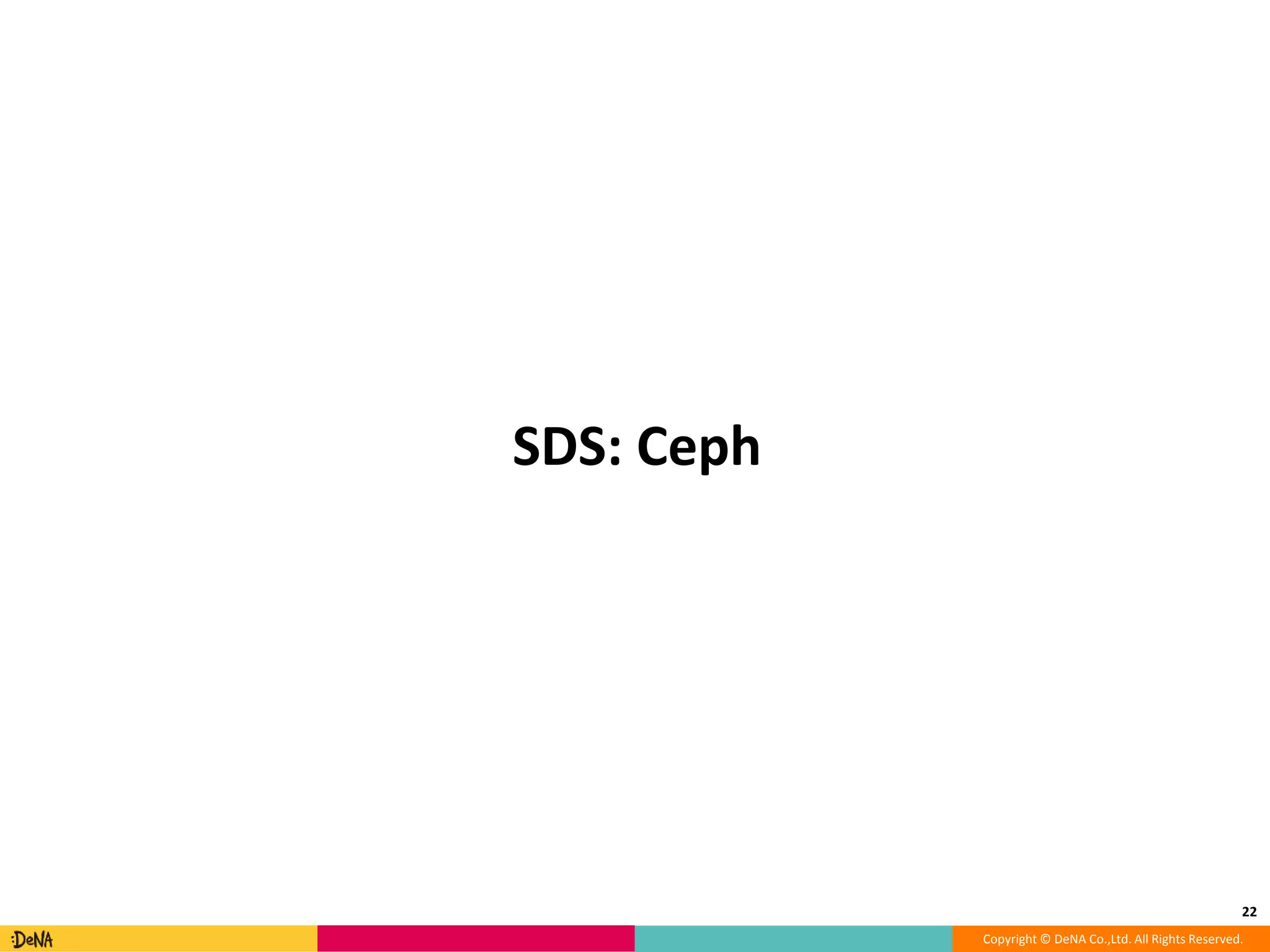 Copyright © DeNA Co.,Ltd. All Rights Reserved.
SDS: Ceph
22
 