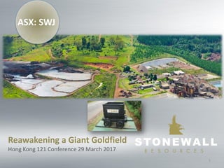ASX: SWJ
Reawakening a Giant Goldfield
Hong Kong 121 Conference 29 March 2017
1
 