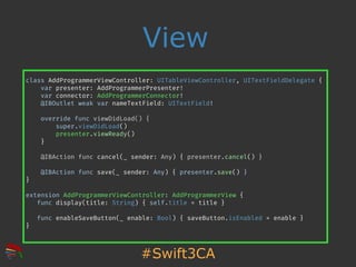#Swift3CA
View
class AddProgrammerViewController: UITableViewController, UITextFieldDelegate {
var presenter: AddProgramme...