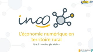 L’économie numérique en
territoire rural
Une économie « glocalisée »
 