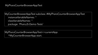 MyPharoCounterBrowserAppTest
MyCounterBrowserAppTest subclass: #MyPharoCounterBrowserAppTest
instanceVariableNames: ''
classVariableNames: ''
package: 'PharoJS-Demo-Tests'
MyPharoCounterBrowserAppTest>>currentApp
^MyCounterBrowserApp start.
 