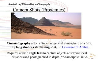 Camera Shots (Proxemics)
Cinematography affects “tone” or general atmosphere of a film.
Eg long shot or establishing shot,...