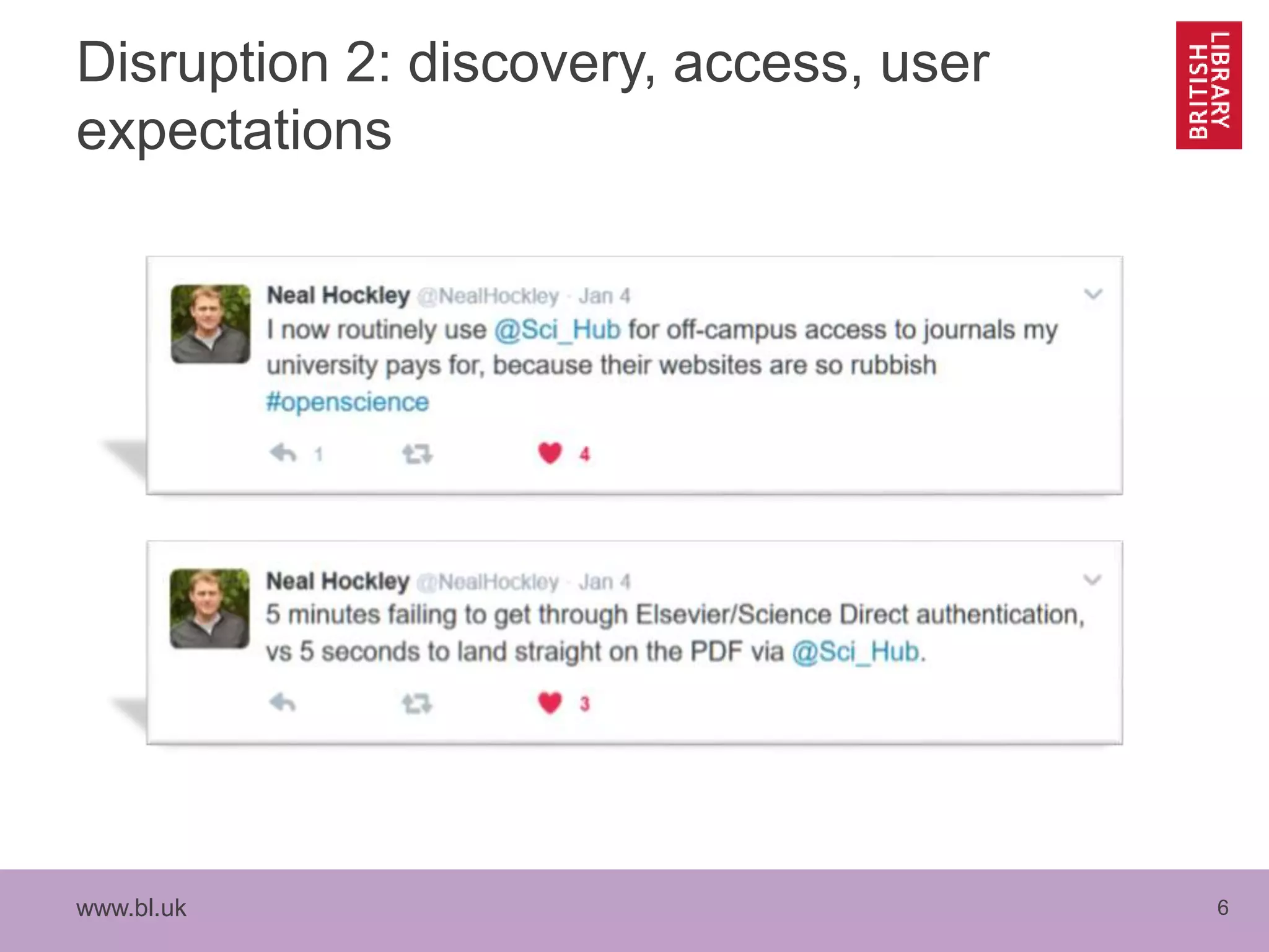 www.bl.uk 6
Disruption 2: discovery, access, user
expectations
 
