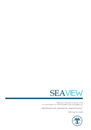RINA S.p.A. - Via Corsica 12, Genova, 16128
Ph. +39 010 53851 Fax +39 010 5351000 - E-mail: editorial@rina.org
WWW.RINAGROUP.ORG - WWW.RINA.ORG - WWW.DAPPOLONIA.IT
RINA Corporate Image©
SEAVIEW
 