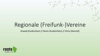Regionale (Freifunk-)Vereine
Arwed (Euskirchen) // Kevin (Euskirchen) // Chris (Hennef)
 
