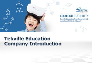 Tekville Education Transforming the E
ducational Field via Edutech !
 