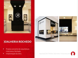 JOALHERIA ROCHEDO
§ Projeto conceito de arquitetura,
interiores e fachada
§ Implantação da obra REALIZADO COM STEPHANIE GERCHMAN E TATIANE NOGUEIRA
 