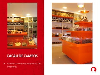 CACAU DE CAMPOS
§ Projeto conceito de arquitetura de
interiores
 