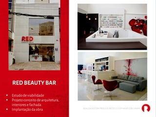 REALIZADO COM PRISCILA DIETZE E STEPHANIE GERCHMAN
RED BEAUTY BAR
§ Estudo de viabilidade
§ Projeto conceito de arquitetura,
interiores e fachada
§ Implantação da obra
 