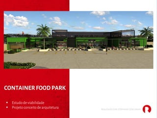 CONTAINER FOOD PARK
§ Estudo de viabilidade
§ Projeto conceito de arquitetura REALIZADO COM STEPHANIE GERCHMAN
 