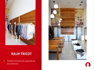 RALM TRICOT
§ Projeto conceito de arquitetura
de interiores
 
