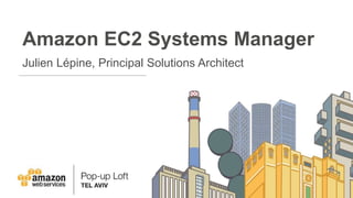 Amazon EC2 Systems Manager
Julien Lépine, Principal Solutions Architect
 
