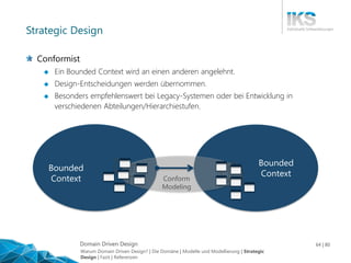 Domain Driven Design 64 | 80
Strategic Design
Conformist
 Ein Bounded Context wird an einen anderen angelehnt.
 Design-E...