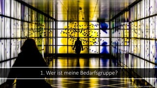 1. Wer ist meine Bedarfsgruppe?
Foto: Mitch Rosen (unsplash.com)
 