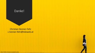 Danke!
Foto: Rodion Kutsaev (unsplash.com)
Christian Henner-Fehr
c.henner-fehr@teleweb.at
 