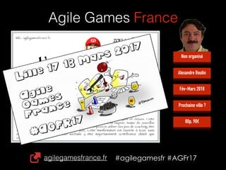 agilegamesfrance.fr #agilegamesfr #AGFr17
Agile Games France
Prochaine ville ?
Fév-Mars 2018
Alexandre Boutin
80p, 90€
Non organisé
 