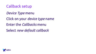 Callback setup
Device Type menu
Click on your device type name
Enter the Callbacks menu
Select new default callback
 