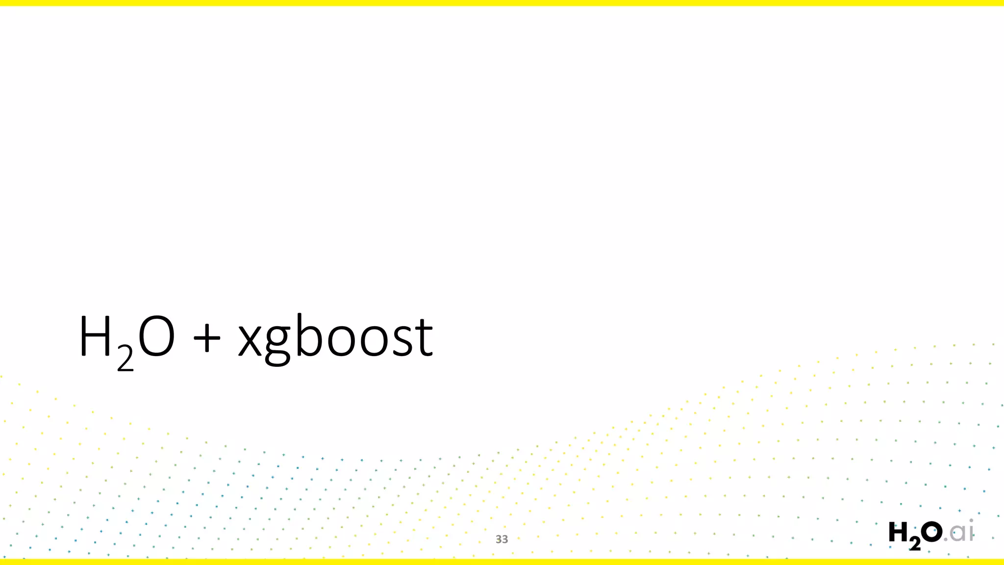 H2O + xgboost
33
 