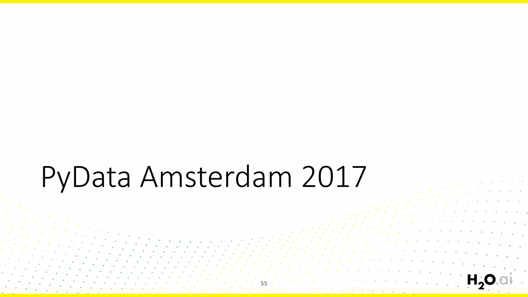 PyData Amsterdam 2017
55
 