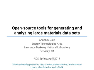 Open-source tools for generating and
analyzing large materials data sets
Anubhav Jain
Energy Technologies Area
Lawrence Berkeley National Laboratory
Berkeley, CA
ACS Spring, April 2017
Slides (already) posted to http://www.slideshare.net/anubhavster
Link is also listed at end of talk
 
