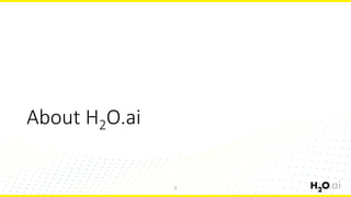 About H2O.ai
7
 