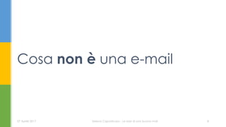 Cosa non è una e-mail
07 Aprile 2017 Serena Capodicasa - Le basi di una buona mail 8
 