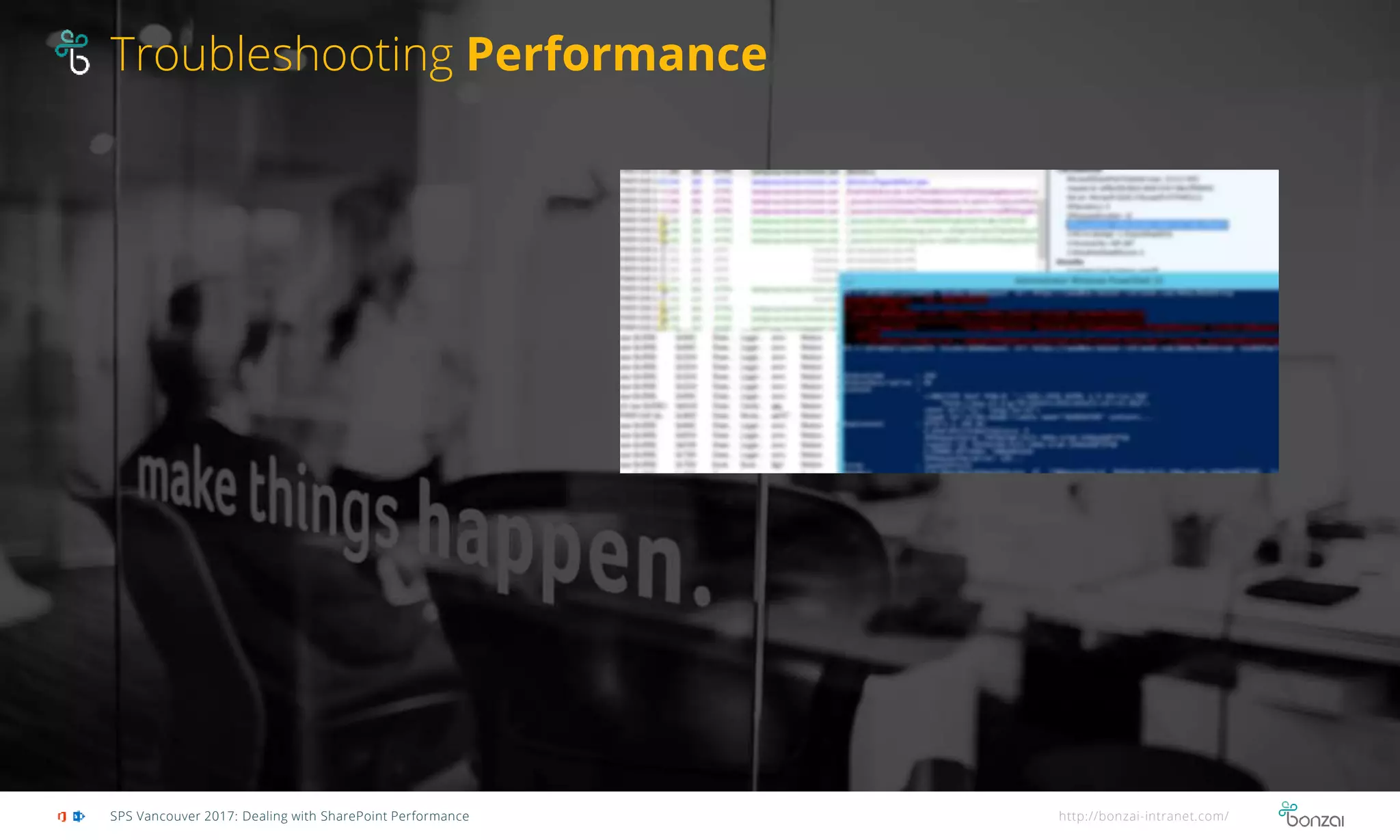 Troubleshooting Performance
SPS Vancouver 2017: Dealing with SharePoint Performance http://bonzai-intranet.com/
 
