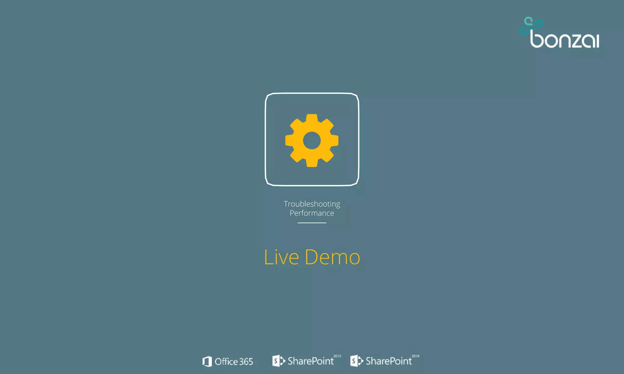 Troubleshooting
Performance
Live Demo
2013 2016
 