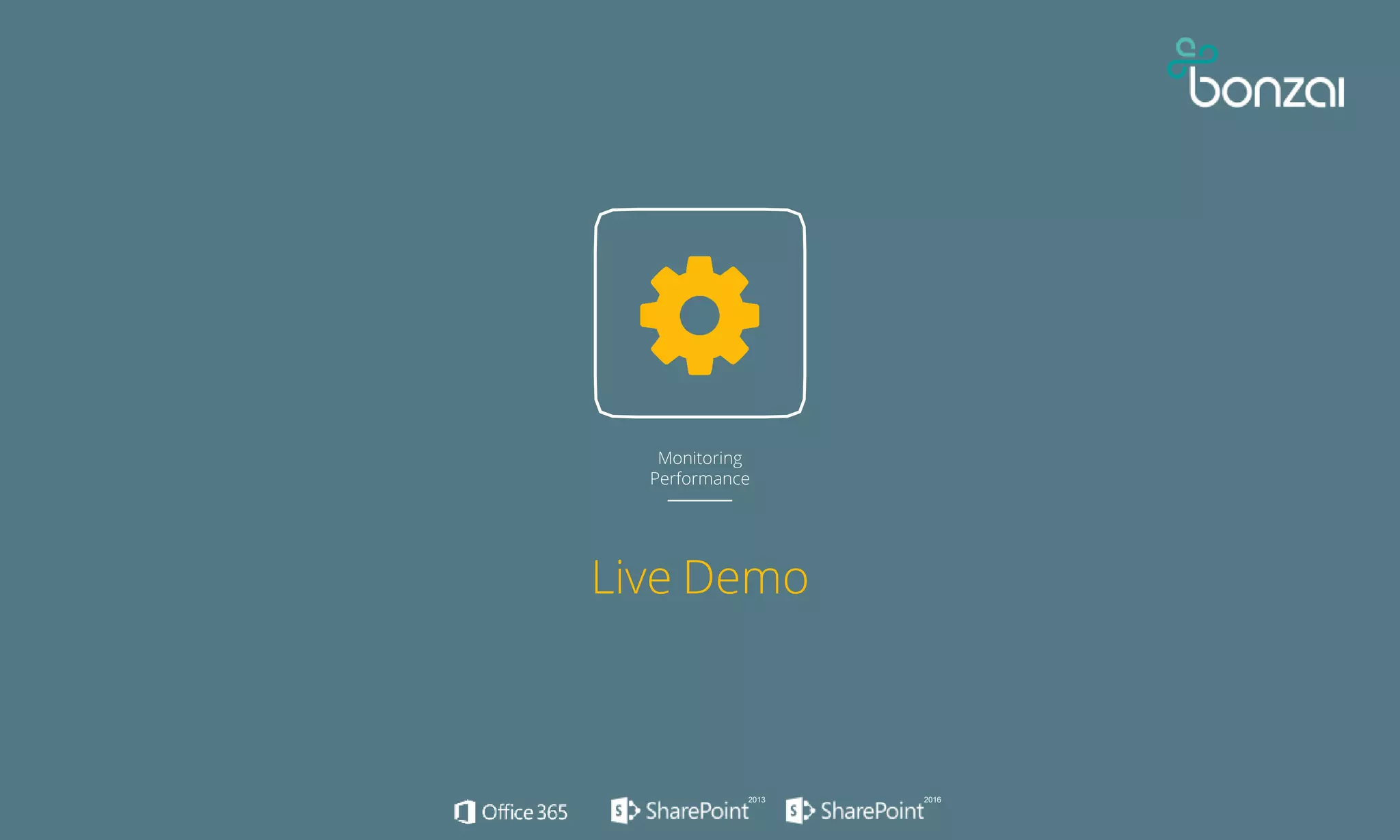 Monitoring
Performance
Live Demo
2013 2016
 