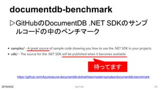 documentdb-benchmark
GitHubのDocumentDB .NET SDKのサンプ
ルコードの中のベンチマーク
kyrt inc 242016/4/22
https://github.com/Azure/azure-documentdb-dotnet/tree/master/samples/documentdb-benchmark
待ってます
 
