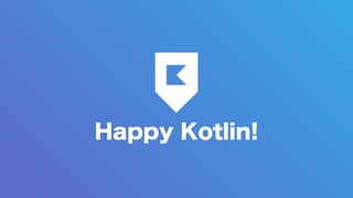 Happy Kotlin!
 