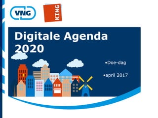 Digitale Agenda
2020
•Doe-dag
•april 2017
 