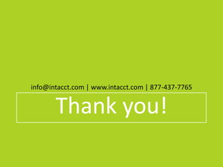 Thank you!
info@intacct.com | www.intacct.com | 877-437-7765
 