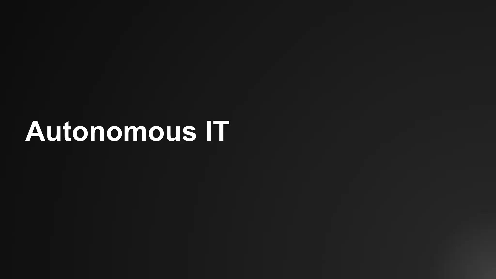 Autonomous IT
 