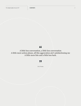 2The Digital Agility Study 2017 CONTENTS
Elvis Presley
A little less conversation, a little more action please,
All this aggravation ain't satisfactioning me
A little more bite and a little less bark.
 