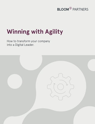 Winning with Agility
How to transform your company
into a Digital Leader.
 