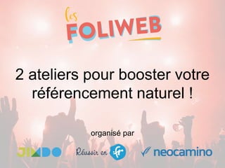 2 ateliers pour booster votre
référencement naturel !
organisé par
 