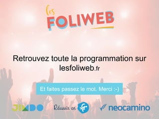 Retrouvez toute la programmation sur
lesfoliweb.fr
Et faites passez le mot. Merci :-)
 