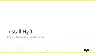 Install H2O
h2o.ai -> Download -> Install in Python
42
 