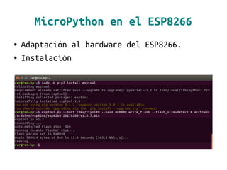 MicroPython en el ESP8266
● Adaptación al hardware del ESP8266.
● Instalación
 