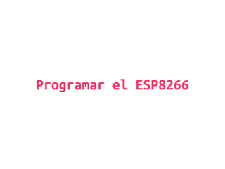 Programar el ESP8266
 