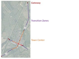 Gateways and
Transition
Zones
Gateway
Transition Zones
Town Center
 