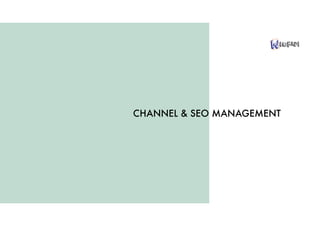 CHANNEL & SEO MANAGEMENT
 