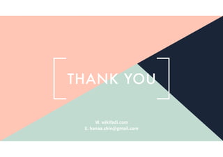 THANK YOU
W. wikifadi.com
E. hanaa.shin@gmail.com
 