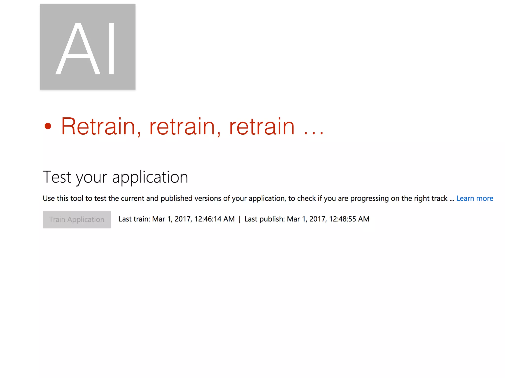 AI
• Retrain, retrain, retrain …
 