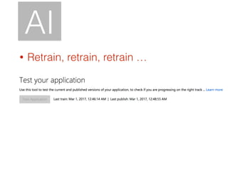 AI
• Retrain, retrain, retrain …
 