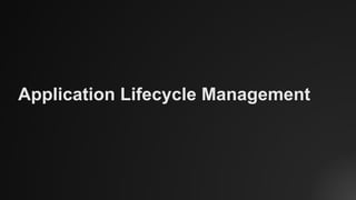 Application Lifecycle Management
 