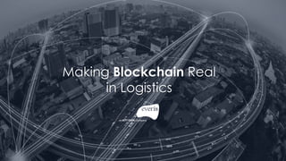 Making Blockchain Real
in Logistics
 