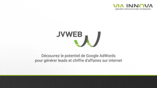 Découvrez le potentiel de Google AdWords
pour générer leads et chiffre d'affaires sur internet
 